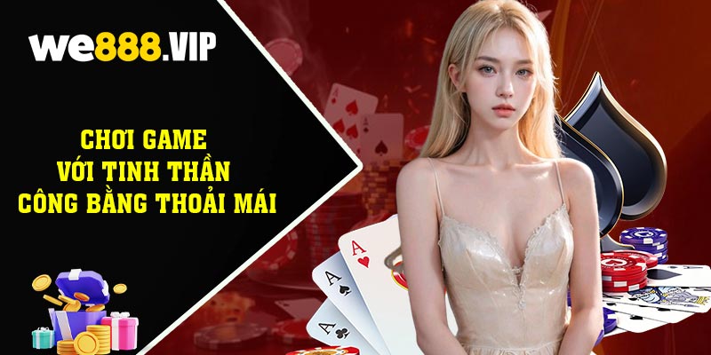 Chơi Game Với Tinh Thần Công Bằng Thoải Mái