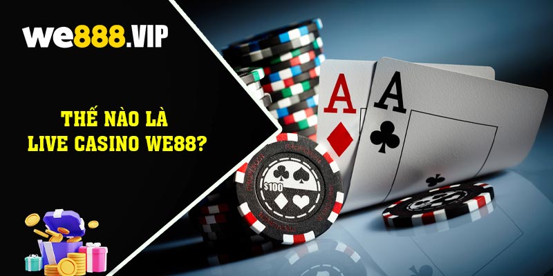 Thế Nào Là Live Casino WE88?