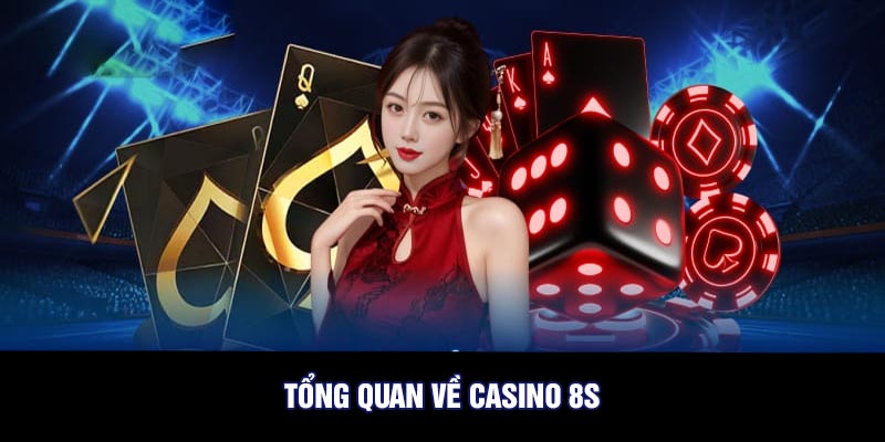 Tổng quan về casino 8S